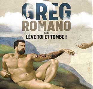 One man/woman show GREG ROMANO LEVE-TOI ET TOMBE PARIS
