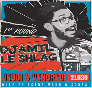 One man/woman show DJAMIL LE SHLAG DANS 1ER ROUND PARIS