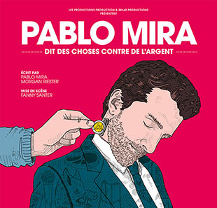 One man/woman show PABLO MIRA DIT DES CHOSES CONTRE DE L'ARGENT NANCY