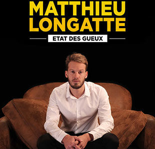 One man/woman show MATTHIEU LONGATTE ETAT DES GUEUX PARIS