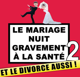 Komedie LE MARIAGE NUIT GRAVEMENT A LA SANTE ET LE DIVORCE AUSSI BELFORT