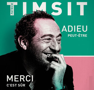 One man/woman show PATRICK TIMSIT Adieu...Peut-être.Merci...C?est sûr LILLE