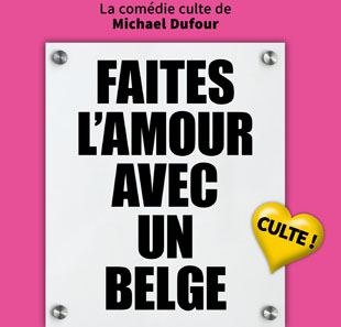 Hedendaags theater FAITES L?AMOUR AVEC UN BELGE TINQUEUX