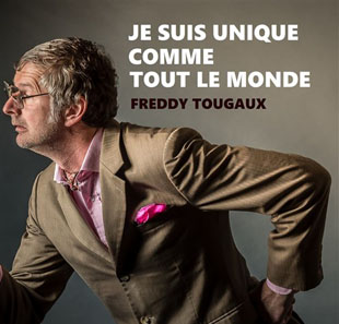 Humor FREDDY TOUGAUX DANS JE SUIS UNIQUE COMME TOUT LE MONDE LILLE