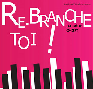 Variété en Frans chanson RE-BRANCHE TOI ! LE SPECTACLE MELUN