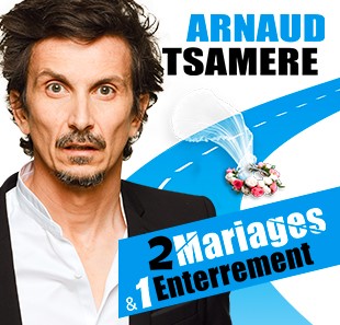 One man/woman show ARNAUD TSAMERE 2 MARIAGES & 1 ENTERREMENT TOULON