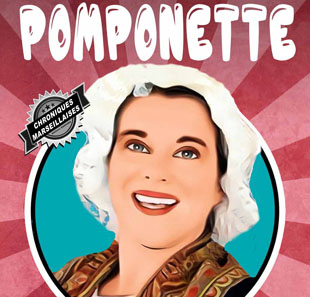 Hedendaags theater POMPONETTE D'APRES LES CHRONIQUES MARSEILLAISE MARSEILLE