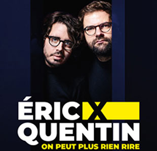 Humor ERIC ET QUENTIN ON PEUT PLUS RIEN RIRE PARIS