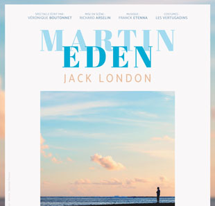 Hedendaags theater MARTIN EDEN « JE SUIS MARTIN EDEN ET JE SUIS VI PARIS