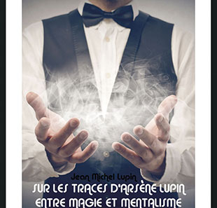 Mentalist SUR LES TRACES D'ARSENE LUPIN ENTRE MAGIE ET MENTALISME PARIS